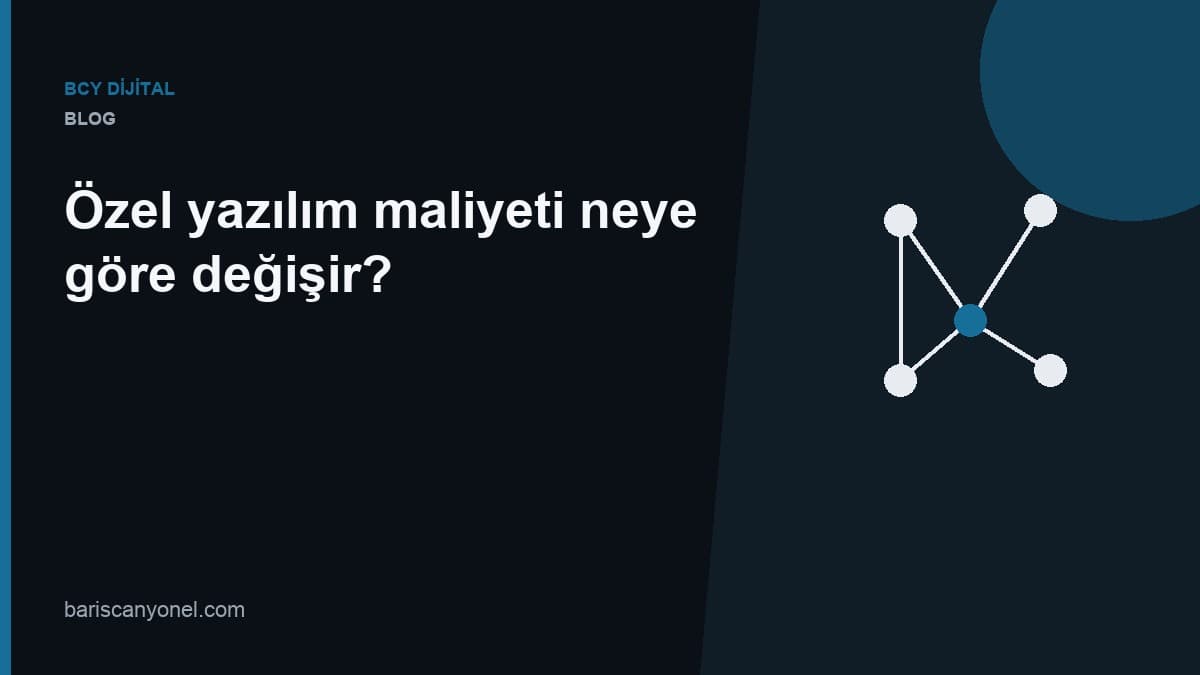 Özel yazılım maliyeti neye göre değişir? — BCY Dijital blog kapağı
