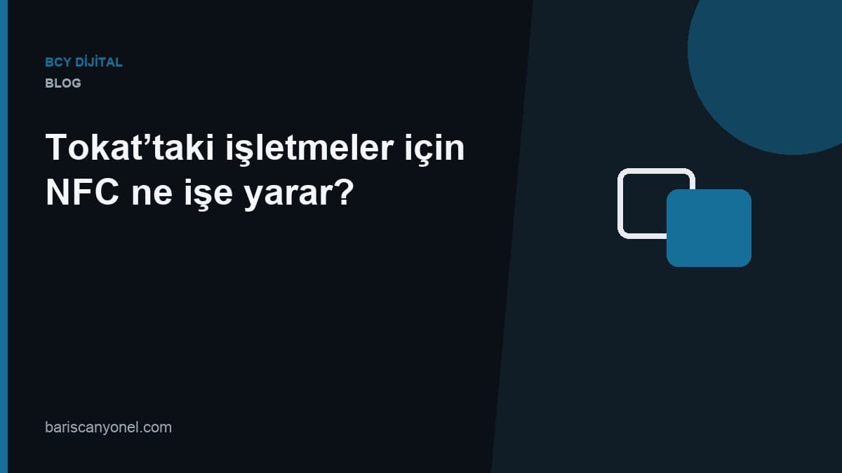 Tokat’taki işletmeler için NFC ne işe yarar? — BCY Dijital blog kapağı