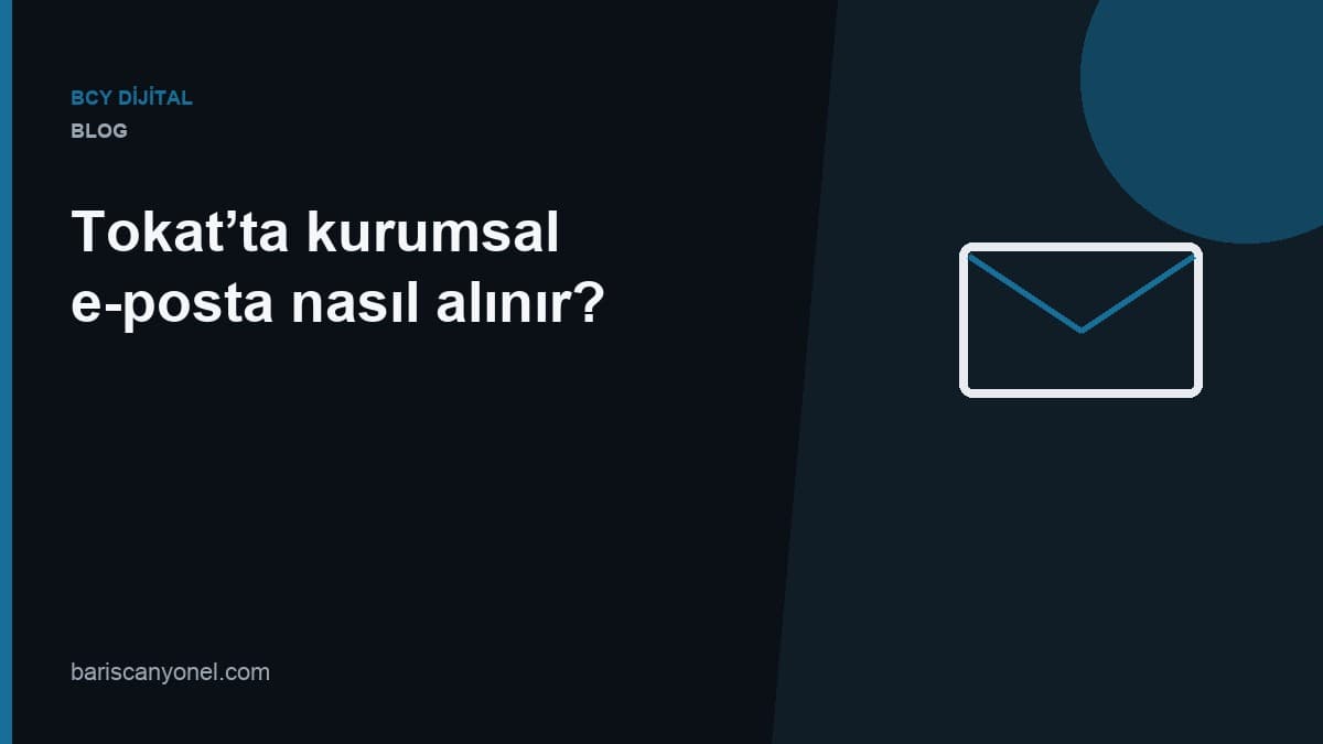 Tokat’ta kurumsal e-posta nasıl alınır? — BCY Dijital blog kapağı