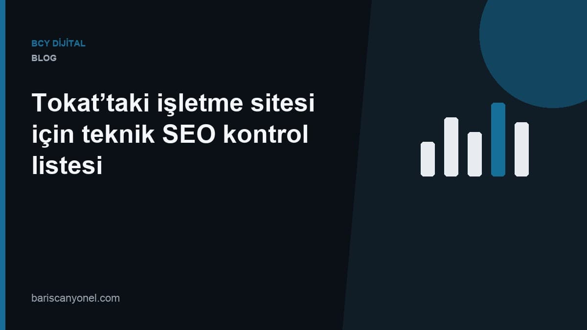 Tokat’taki işletme sitesi için teknik SEO kontrol listesi — BCY Dijital blog kapağı