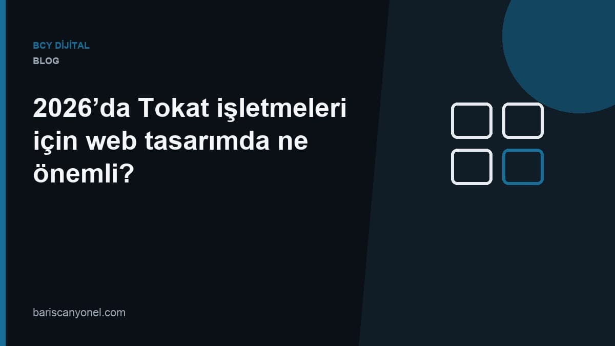 2026’da Tokat işletmeleri için web tasarımda ne önemli? — BCY Dijital blog kapağı