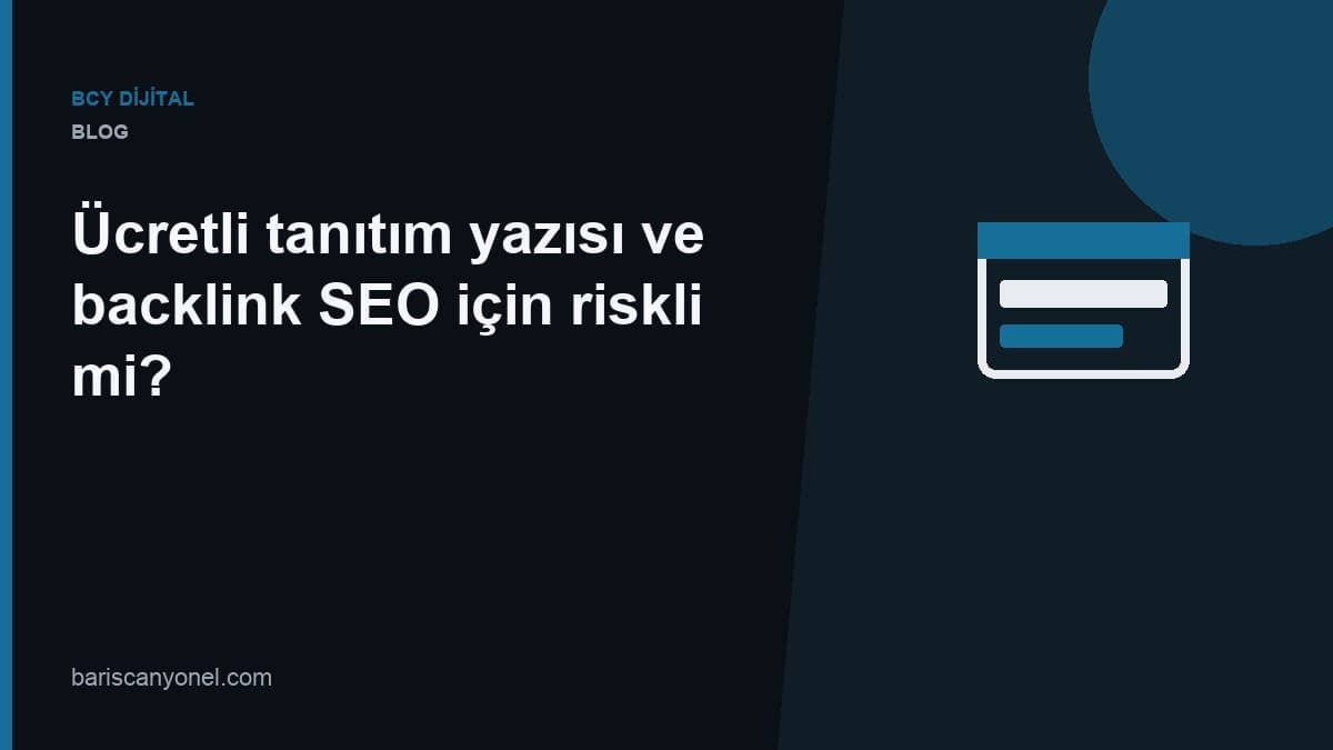 Ücretli tanıtım yazısı ve backlink SEO için riskli mi? — BCY Dijital blog kapağı